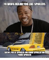 It isn't any sort of dream made with the briefcase machine. 25 Best Memes About Yo Dawg I Heard You Like Spoilers Yo Dawg I Heard You Like Spoilers Memes