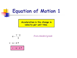What is the acceleration formula? Equation Of Motion 1 Acceleration Is The Change In Velocity Per Unit Time From Standard Grade Ppt Download