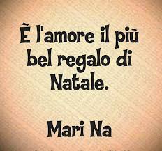 E L Amore Il Piu Bel Regalo Di Natale Mari Na Natale Regali Di Natale Citazioni Filosofiche
