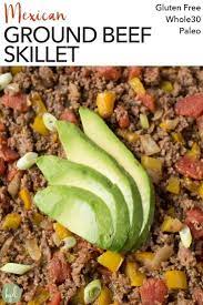 Mexican Ground Beef Skillet Gf Paleo Whole30 Hot Pan Kitchen Recipe Ground Beef Paleo Recipes Ground Beef Beef Recipes