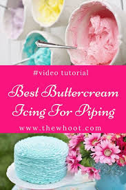 Best Buttercream Icing For Piping Recipe Video Tutorial Best Buttercream Icing Best Buttercream Cake Decorating Icing