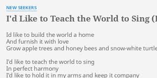 I d like to teach the world to sing. I D Like To Teach The World To Sing In Perfect Harmony Lyrics By New Seekers Id Like To Build