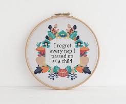 I Regret Every Nap I Passed Up As A Child Counted Cross Stitch Xstitch Funny Insult Pattern Pdf Cross Stitch Funny Cross Stitch Quotes Xstitch Patterns