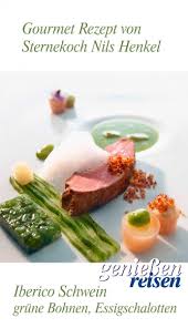 Rezept Vom Iberico Schwein Mit Grunen Bohnen Essigschalotten Und Zitrone Geniessen Und Reisen Rezept In 2020 Rezepte Gourmet Rezepte Haute Cuisine