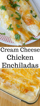 Cream Cheese Chicken Enchiladas Recipe With Images Cream Cheese Chicken Enchiladas Cream Cheese Chicken Chicken Enchilada Recipe