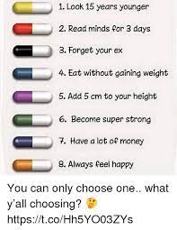 Instead, try to only eat 3 to 4 times per day, and focus on eating lots of complex carbohydrates, protein, fiber, and healthy fats, says megan byrd. 1 Look 15 Years Younger Read Minds For 3 Days 3 Forget Your Ex 4 Eat Without Gaining Weight 5 Add 5 Cm To Your Height 6 Become Super Strong 7 Have