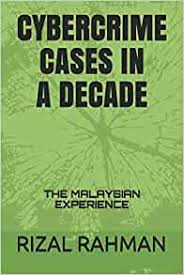 According to a report the crimes jumped by 88 per cent in 2011 with 15,218 cases compared with 8090 in 2010. Cybercrime Cases In A Decade The Malaysian Experience Rahman Rizal 9781692537708 Amazon Com Books