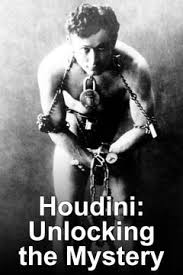 A pretty much straight forward documentary, telling the story of houdini's life, from his poor upbringing, to world renowned superstar. Houdini Unlocking The Mystery Mystery Documentaries Historical Figures