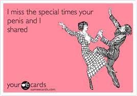 I miss the special times your penis and I shared | Thinking Of You Ecard