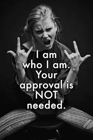 I Am Who I Am Your Approval Is Not Needed Unknown Quotes Bad Girl Quotes Badass Quotes Girl Quotes