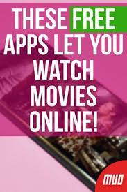 These Free Apps Let You Watch Movies Online The Age Of Streaming Is Upon Us In The Move From Cinemas And Cable Tv To The Int