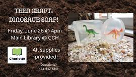 Teen Craft: Dinosaur Soap Bars @ Main Library in CCH