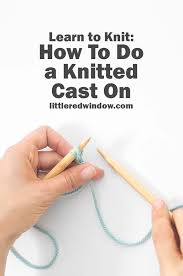 Over the past twenty years, i've taught thousands of people just like you to become knitters and help. Learn To Knit Knitted Cast On Little Red Window