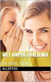 What a sissy baby, eric followed. Wet Diaper Challenge An Abdl Story By Allerted