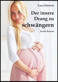 Profil anzeigen private nachricht link kopieren lesezeichen setzen. Der Innere Drang Zu Schwangern Ebook By Luca Farnese 9783750229846 Rakuten Kobo United States