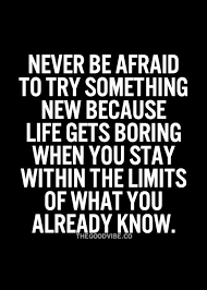 Pin By Tesia Palun On Inspiration Something New Quotes Trying Something New Quotes Inspirational Quotes Pictures