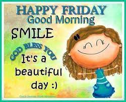 Good morning beautiful people it's friday. Happy Friday Good Morning Smile God Bless You Good Morning Happy Friday Good Morning Friday Images Good Morning Friday