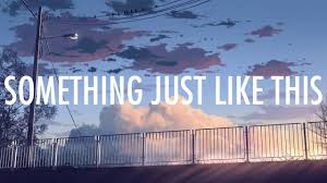 The Chainsmokers Coldplay Something Just Like This текст Coldplay The Chainsmokers Something Just Like This Lyrics Lyric Vi Chainsmokers Something Just Like This Chainsmokers Lyrics