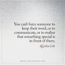 You Can T Force Someone To Keep Live Life Happy Words Quotes Words Meaningful Quotes