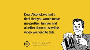 Explore our witty, motivational, cute, funny and alcoholism is a devastating, potentially fatal disease. 50 Funny Saying On Drinking Alcohol Having Fun And Partying