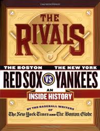 Maybe you would like to learn more about one of these? The Rivals The New York Yankees Vs The Boston Red Sox An Inside History The New York Times The Boston Globe Araton Harvey Kepner Tyler Anderson Dave Vecsey George Mcmullan Jackie Ryan Bob