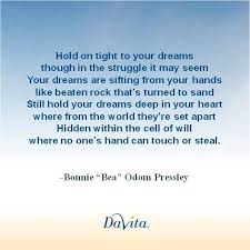 Maybe you would like to learn more about one of these? Hold On Tight To Your Dreams Inspirational Poem From A Davita Dialysis Patient Inspirational Words Inspirational Poems Life Lessons