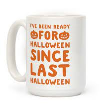 Nightmare before coffee halloween coffee mug happy halloween. I Ve Been Ready For Halloween Since Last Halloween Coffee Mugs Lookhuman