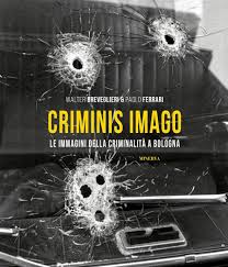 Copertina di Criminis Imago. Le immagini della criminalità a Bologna di Walter Breveglieri e Paolo Ferrari