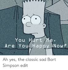 Bart simpson aesthetic computer 9. Ah Yes The Classic Sad Bart Simpson Edit Bart Simpson Meme On Me Me