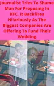 Journalist Tries To Shame Man For Proposing In Kfc It Backfires Hilariously As The Biggest Companies Are Offering To Fund Their Wedding Man Proposing Proposal Family Parenting