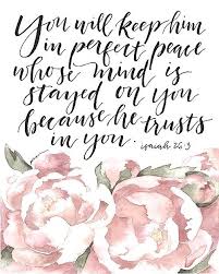 You Will Keep Him In Perfect Peace Isaiah 26 3 Peace Scripture Perfect Peace Peace Quotes