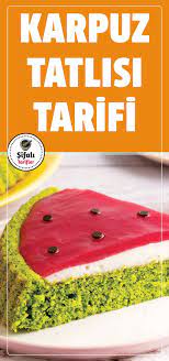 karpuz tatlisi tarifi karpuz gorunumlu karpuz tatlisi tarifini sizinle paylasiyoruz sicak havalara cok yakisacak bu tatli tar tatli tarifleri tatli tarifler