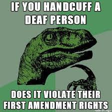 Make funny memes with meme maker. Philosoraptor On Deaf People And The First Amendment Meme On Imgur