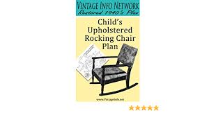 See more ideas about rocking chair plans, rocking chair, chair. Child S Upholstered Rocking Chair Plans Restored 1940 S Plans English Edition Ebook The Vintage Info Network Amazon De Kindle Shop