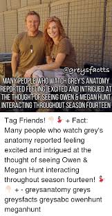 Get exclusive videos, blogs, photos, cast bios, free episodes Fagreysfactts Many People Who Watch Grey S Anatomy Reported Feeling Excited And Intrigued At The Thought Of Seeing Owen Megan Hunt Interacting Throughout Season Fourteen Tag Friends Fact Many People
