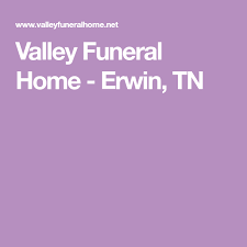 Valley Funeral Home Erwin Tn Funeral Home Funeral Ann Miller
