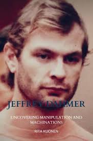 Jeffrey Dahmer Unraveling the Hidden Truths: Uncovering Manipulation and  Machinations: 9789403750682: Kuonen, Rita: Books
