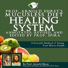 Prof Arnold Ehret S Mucusless Diet Healing System Annotated Revised And Edited By Prof Spira Album By Prof Arnold Ehret Prof Spira Spotify