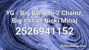 You can easily copy the code or add it to your favorite list. Yg Big Bank Ft 2 Chainz Big Nicki Minaj Roblox Id Roblox Music Codes