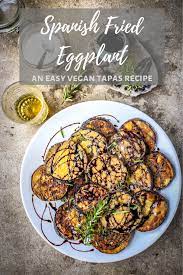 Spanish Fried Eggplant With Molasses And Salt Vegan Tapas Dish Tapas Recipes Healthy Vegetable Recipes Spanish Tapas Recipes