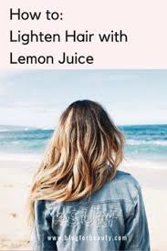 Does Lemon Juice Lighten Hair Yes Here S How To Lighten Hair With Lemon Juice Naturally F How To Lighten Hair Lemon Hair Lightening Lighten Hair Naturally