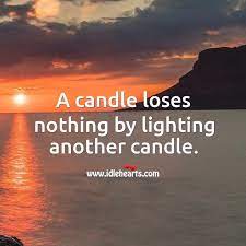 A Candle Loses Nothing By Lighting Another Candle Idlehearts