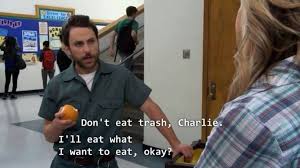 Don T Eat Trash Charlie It S Always Sunny In Philadelphia Meme Album On Imgur