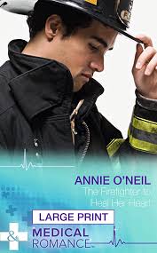 The Firefighter To Heal Her Heart: 9780263254990: O'Neil, Annie: Books