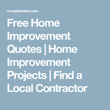 Free Home Improvement Quotes Home Improvement Projects Find A Local Contractor Home Quotes And Sayings Home Improvement Local Contractors
