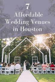 7 Surprisingly Affordable Wedding Venues In Houston Joy Wedding Venue Houston Free Wedding Venues Affordable Wedding Venues
