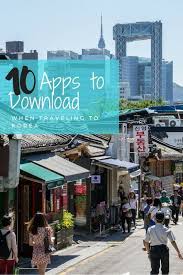10 Apps To Download When Traveling To Korea Expat And The City South Korea Travel Korea Travel Travel