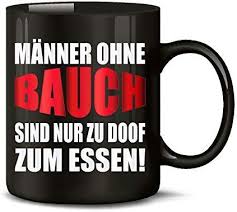 Manner Ohne Bauch Sind Nur Zu Doof Zum Essen Handwerker Buro Kollege Arbeit Job Fun Spruch Tasse Lustig Bec Lustige Becher Kaffeebecher Kaffeetassen