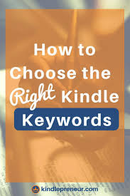 How To Choose The Right Kindle Keywords Ebook Writing Book Publishing Book Marketing