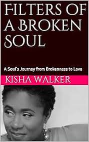 Amazon.com: Filters of a Broken Soul: A Soul's Journey from Brokenness to  Love (Soul Peace Book 17) eBook : Walker, Kisha: Kindle Store